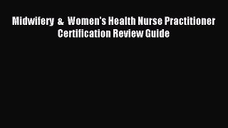 Read Midwifery  &  Women's Health Nurse Practitioner Certification Review Guide Ebook Free