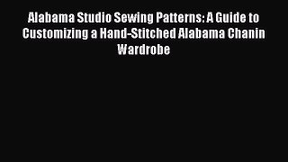 Download Alabama Studio Sewing Patterns: A Guide to Customizing a Hand-Stitched Alabama Chanin