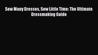 Download Sew Many Dresses Sew Little Time: The Ultimate Dressmaking Guide PDF Online