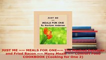 PDF  JUST ME  MEALS FOR ONE The Mashed Potatoes and Fried Bacon  Many Meals  Comfort Read Online