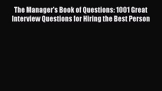 [Read book] The Manager's Book of Questions: 1001 Great Interview Questions for Hiring the