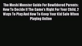 Download The Moshi Monster Guide For Bewildered Parents: How To Decide If The Game's Right