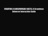 Download CREATING A GINGERBREAD CASTLE: A Grandmas Universe Interactive Guide Free Books