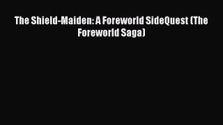 PDF The Shield-Maiden: A Foreworld SideQuest (The Foreworld Saga)  Read Online