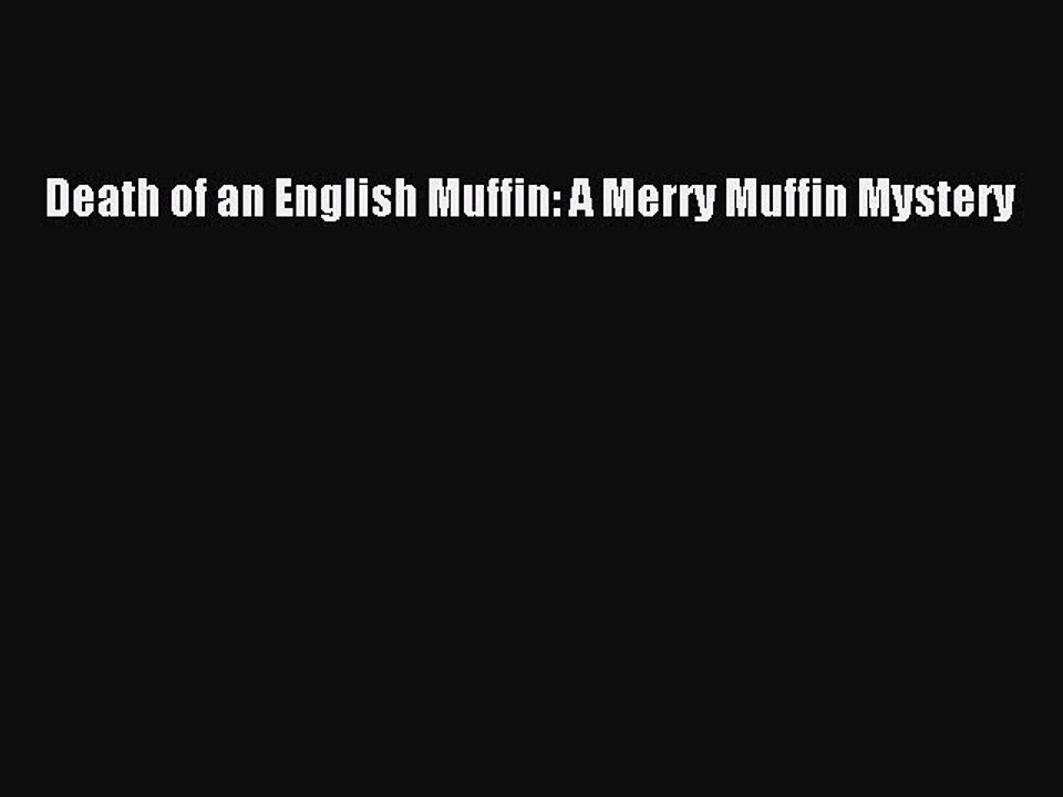 PDF Death of an English Muffin: A Merry Muffin Mystery Free Books