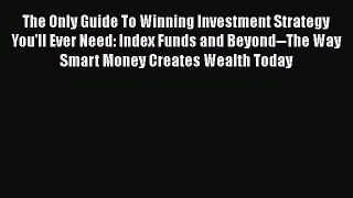 [Read book] The Only Guide To Winning Investment Strategy You'll Ever Need: Index Funds and