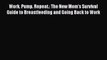 Read Work. Pump. Repeat.: The New Mom's Survival Guide to Breastfeeding and Going Back to Work