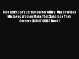 [Read book] Nice Girls Don't Get the Corner Office: Unconscious Mistakes Women Make That Sabotage