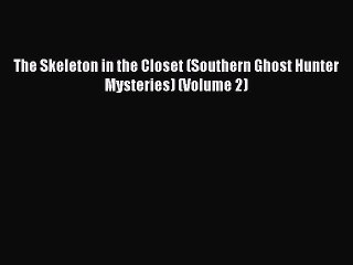 Download The Skeleton in the Closet (Southern Ghost Hunter Mysteries) (Volume 2)  Read Online