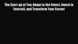 [Read book] The Start-up of You: Adapt to the Future Invest in Yourself and Transform Your