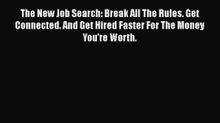 [Read book] The New Job Search: Break All The Rules. Get Connected. And Get Hired Faster For