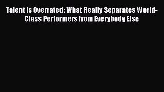 [Read book] Talent is Overrated: What Really Separates World-Class Performers from Everybody