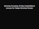 PDF Christian Parenting: 35 Short Daily Biblical Lessons For Todays Christian Parents Free
