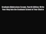 [Read book] Graduate Admissions Essays Fourth Edition: Write Your Way into the Graduate School