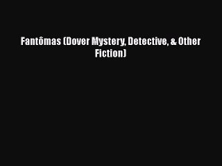 Download Fantômas (Dover Mystery Detective & Other Fiction)  Read Online