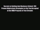 [Read book] Secrets to Getting into Business School: 100 Proven Admissions Strategies to Get