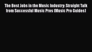 [Read book] The Best Jobs in the Music Industry: Straight Talk from Successful Music Pros (Music
