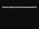 [Read Book] Starting Cooking Kid Kit Starting Cooking Kid Kit  EBook