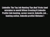 [Read book] LinkedIn: The Top Job Hunting Tips And Tricks (and mistakes to avoid) When Creating