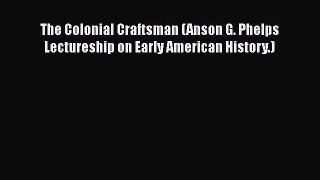 [Read book] The Colonial Craftsman (Anson G. Phelps Lectureship on Early American History.)