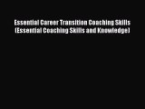 [Read book] Essential Career Transition Coaching Skills (Essential Coaching Skills and Knowledge)