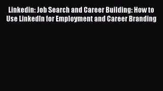 [Read book] Linkedin: Job Search and Career Building: How to Use LinkedIn for Employment and