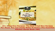 Download  25 Fried Rice Recipes The Best Fried Rice Recipes For Meals You Can Easily Make At Home Read Online