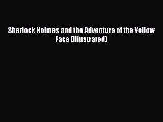Download Sherlock Holmes and the Adventure of the Yellow Face (Illustrated)  EBook