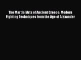 Read The Martial Arts of Ancient Greece: Modern Fighting Techniques from the Age of Alexander