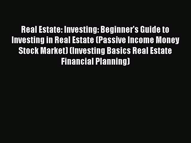 [Read book] Real Estate: Investing: Beginner’s Guide to Investing in Real Estate (Passive Income