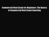 [Read book] Commercial Real Estate for Beginners: The Basics of Commercial Real Estate Investing