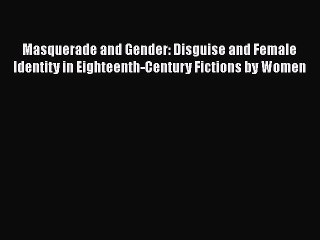 [PDF] Masquerade and Gender: Disguise and Female Identity in Eighteenth-Century Fictions by