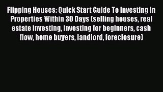 [Read book] Flipping Houses: Quick Start Guide To Investing In Properties Within 30 Days (selling