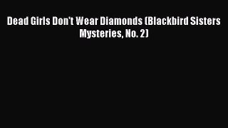 PDF Dead Girls Don't Wear Diamonds (Blackbird Sisters Mysteries No. 2)  EBook