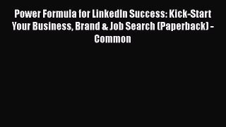 [Read book] Power Formula for LinkedIn Success: Kick-Start Your Business Brand & Job Search