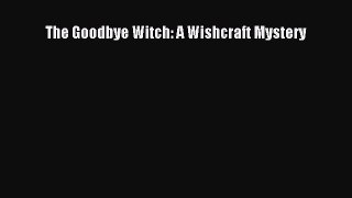 Download The Goodbye Witch: A Wishcraft Mystery Free Books
