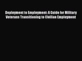 [Read book] Deployment to Employment: A Guide for Military Veterans Transitioning to Civilian