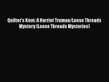 PDF Quilter's Knot: A Harriet Truman/Loose Threads Mystery (Loose Threads Mysteries)  Read
