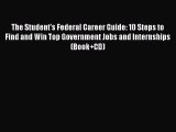 [Read book] The Student's Federal Career Guide: 10 Steps to Find and Win Top Government Jobs