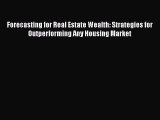 [Read book] Forecasting for Real Estate Wealth: Strategies for Outperforming Any Housing Market