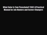 [Read book] What Color Is Your Parachute? 2007: A Practical Manual for Job-Hunters and Career-Changers