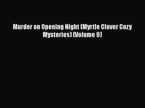 Download Murder on Opening Night (Myrtle Clover Cozy Mysteries) (Volume 9) EBook