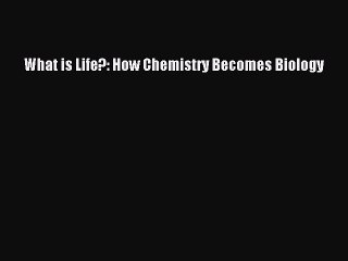 Download What is Life?: How Chemistry Becomes Biology  Read Online