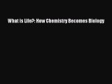 Download What is Life?: How Chemistry Becomes Biology  Read Online
