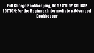 [Read book] Full Charge Bookkeeping HOME STUDY COURSE EDITION: For the Beginner Intermediate