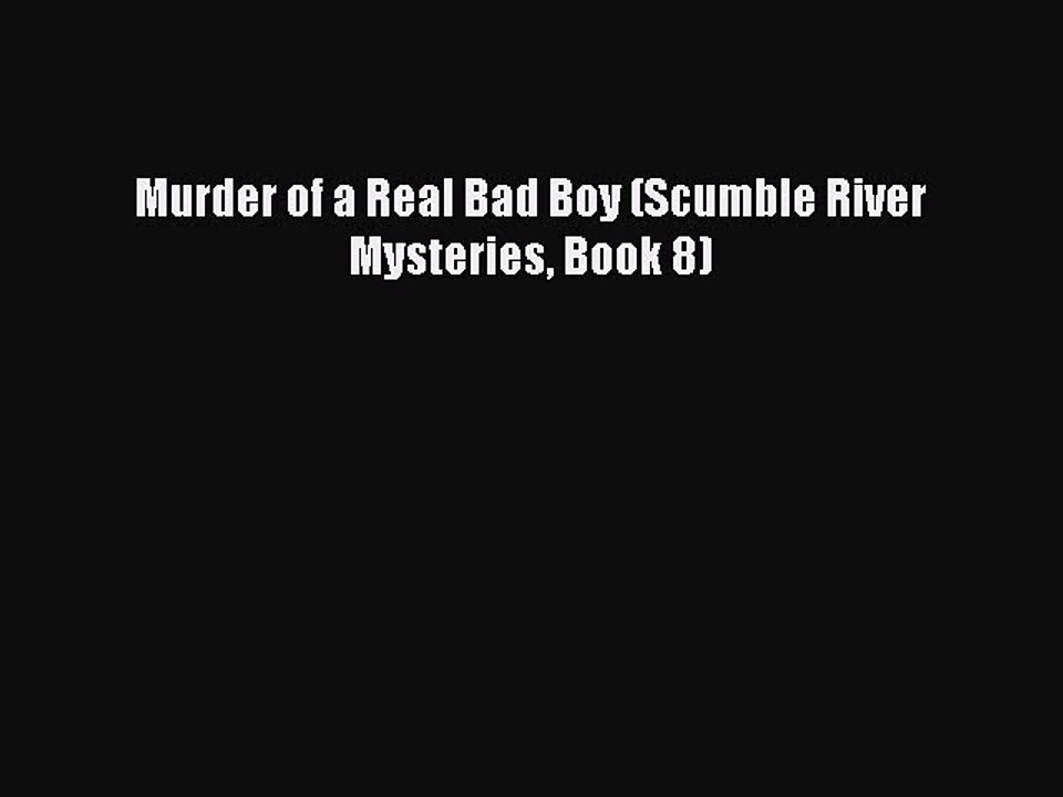 Download Murder of a Real Bad Boy (Scumble River Mysteries Book 8)  EBook