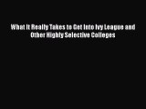 [Read book] What It Really Takes to Get Into Ivy League and Other Highly Selective Colleges