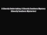 PDF A Ghostly Undertaking: A Ghostly Southern Mystery (Ghostly Southern Mysteries) Free Books