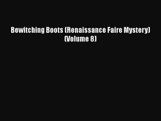Download Bewitching Boots (Renaissance Faire Mystery) (Volume 8)  Read Online