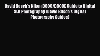 [Read book] David Busch's Nikon D800/D800E Guide to Digital SLR Photography (David Busch's